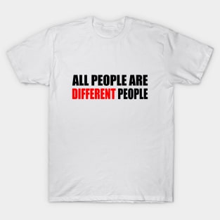 All people are different people - fun quote T-Shirt